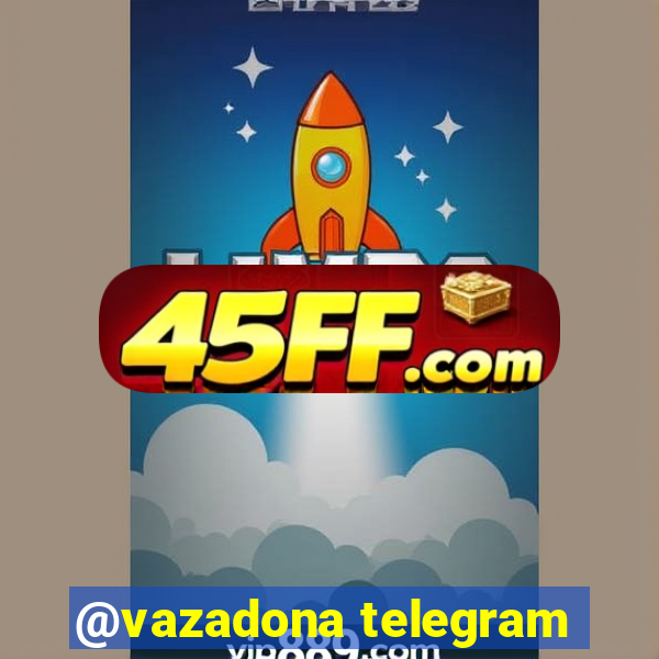 @vazadona telegram